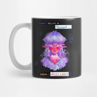 I dont believe in mermaids, I believe in Jelly-girls! Girl + Jellifish illustration and typography Mug